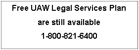 Text Box: Free UAW Legal Services Plan are still available1-800-821-6400